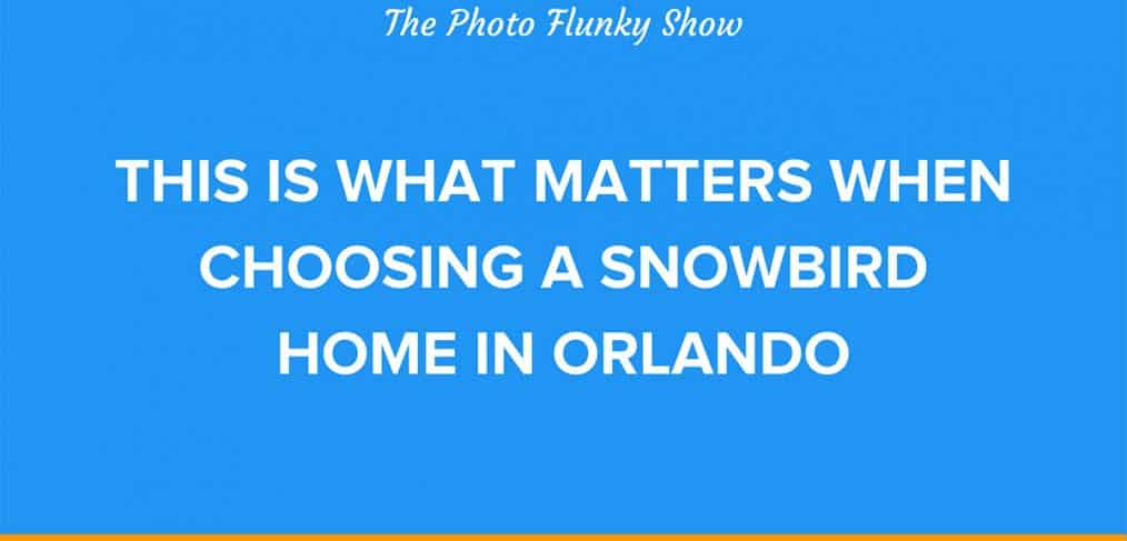 Choosing a Snowbird Home in Orlando