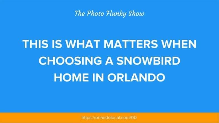 WHAT MATTERS WHEN CHOOSING A SNOWBIRD HOME IN ORLANDO