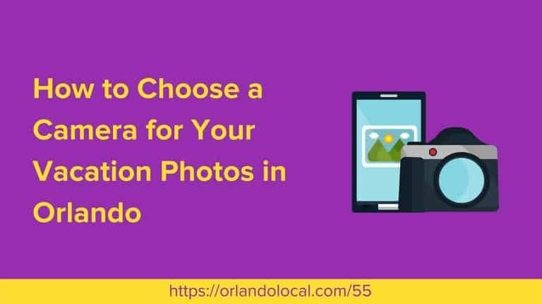 How to Choose a Camera to Use on Your Orlando Vacation