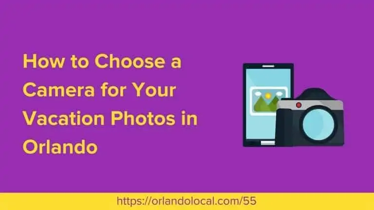 How to Choose a Camera to Use on Your Orlando Vacation